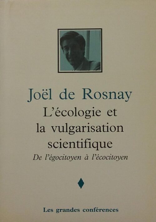 L’écologie et la vulgarisation scientifique : De l’égocitoyen à l’écocitoyen Joël de Rosay