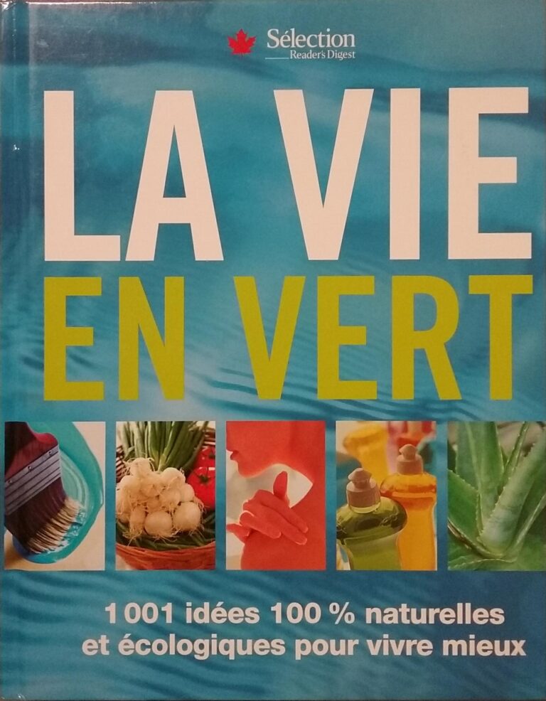 La vie en vert : 1001 idées 100% naturelles et écologiques pour vivre mieux