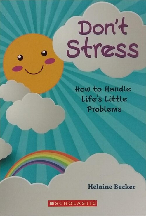 Don't Stress : How to Handle Life's Little Problems Helaine Becker