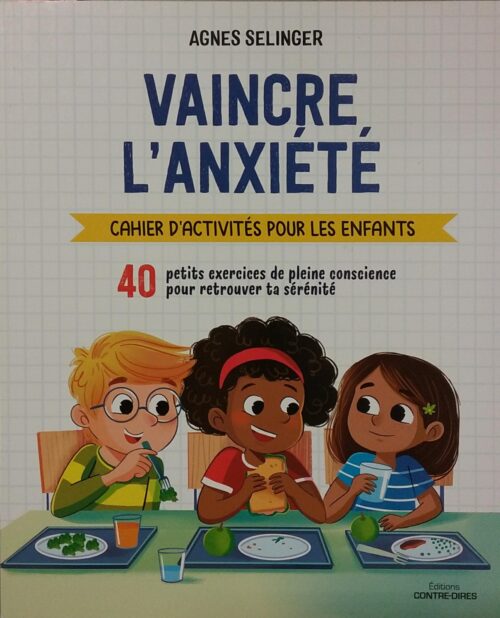 Vaincre l'anxiété : Cahier d'activités pour les enfants Agnes Selinger, Claudio Cerri
