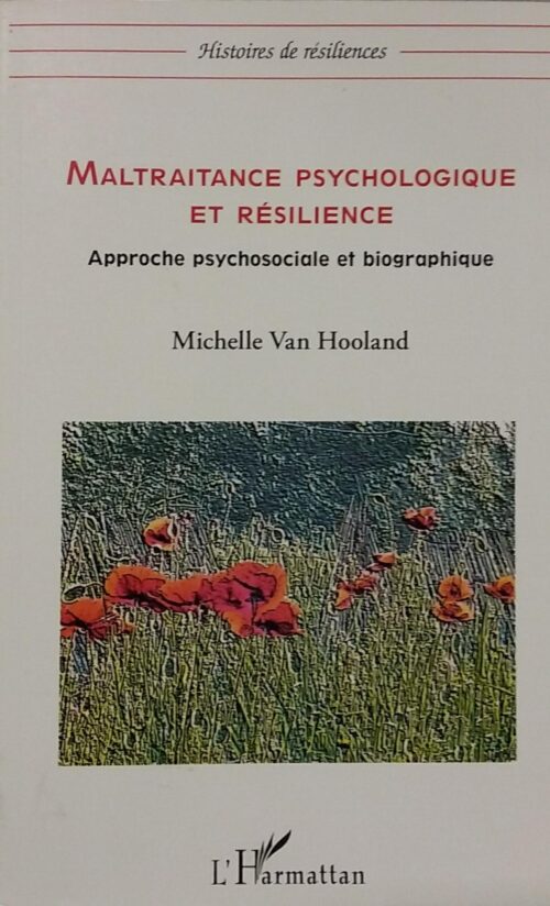 Maltraitance psychologique et résilience : Approche psychosociale et biographique Michelle Van Hooland