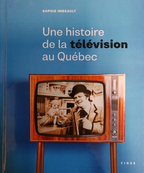 Une histoire de la télévision au Québec Sophie Imbeault