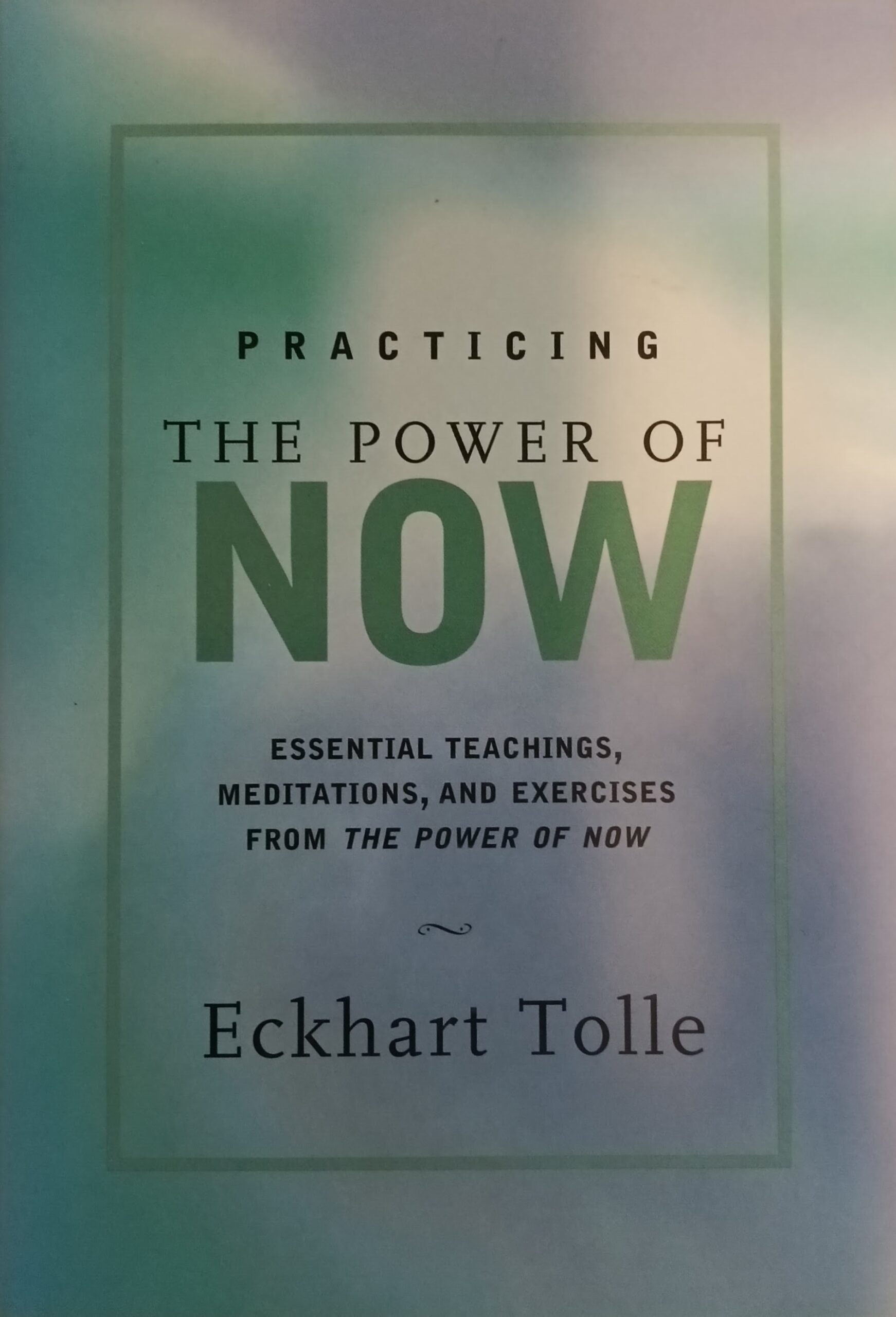 Practicing the Power of Now : Essential Teachings, Meditations, and Exercices From The Power of Now Eckhart Tolle