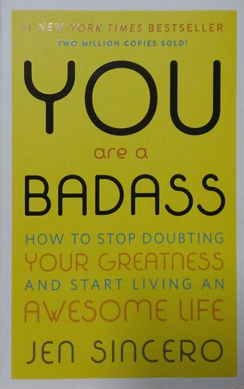 You are a Badass : How to Stop Doubting your Greatness and Start Living an Awesome Life Jen Sincero