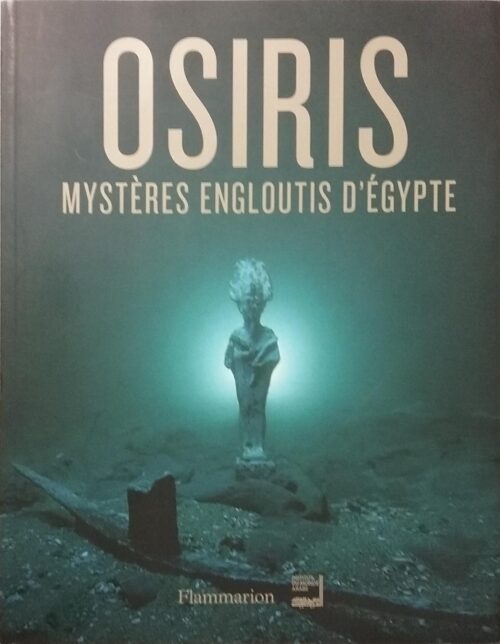 Osiris : Mystères engloutis d'Égypte Franck Goddio David Fabre