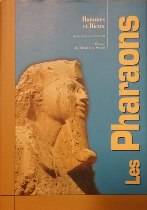 Les Pharaons : Hommes et Dieux Aude Gros de Beler