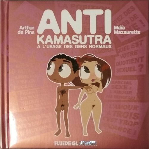 Anti Kamasutra à l'usage des gens normaux Arthur de Pins Maïa Mazaurette