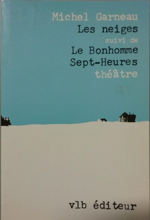 Les neiges/Le Bonhomme Sept-Heures Michel Garneau