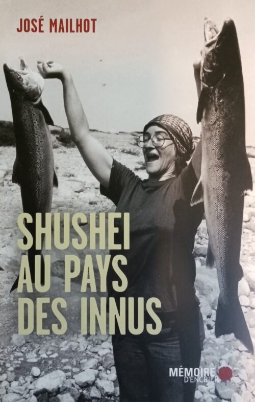 Shushei au pays des Innus José Mailhot
