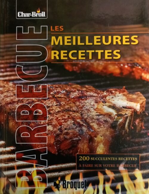 Les meilleures recettes au barbecue : 200 recettes alléchantes qui feront grésiller votre barbecue