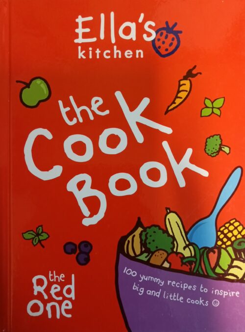 Ella's Kitchen The Cook Book : 100 Yummy Recipes to Inspire Big and Little Cooks
