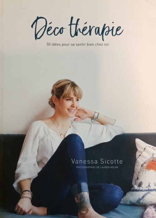 Déco thérapie : 50 idées pour se sentir bien chez soi Vanessa Sicotte