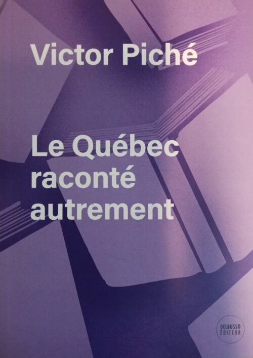Le Québec raconté autrement Victor Piché