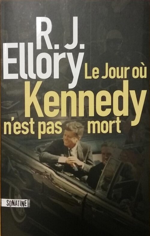Le jour où Kennedy n'est pas mort R. J. Ellory