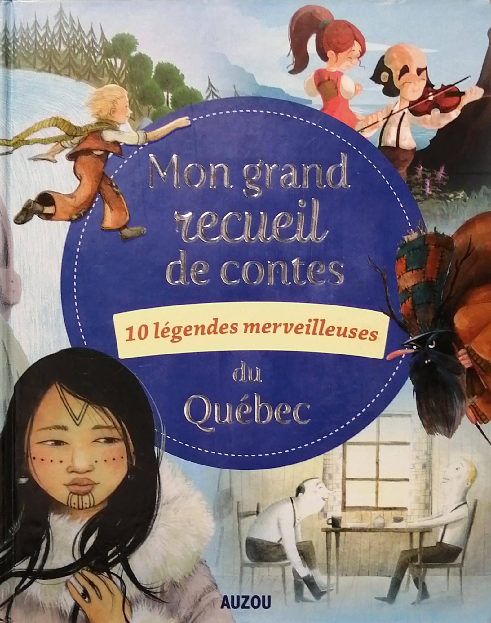 Mon grand recueil de contes du Québec : 10 légendes merveilleuses
