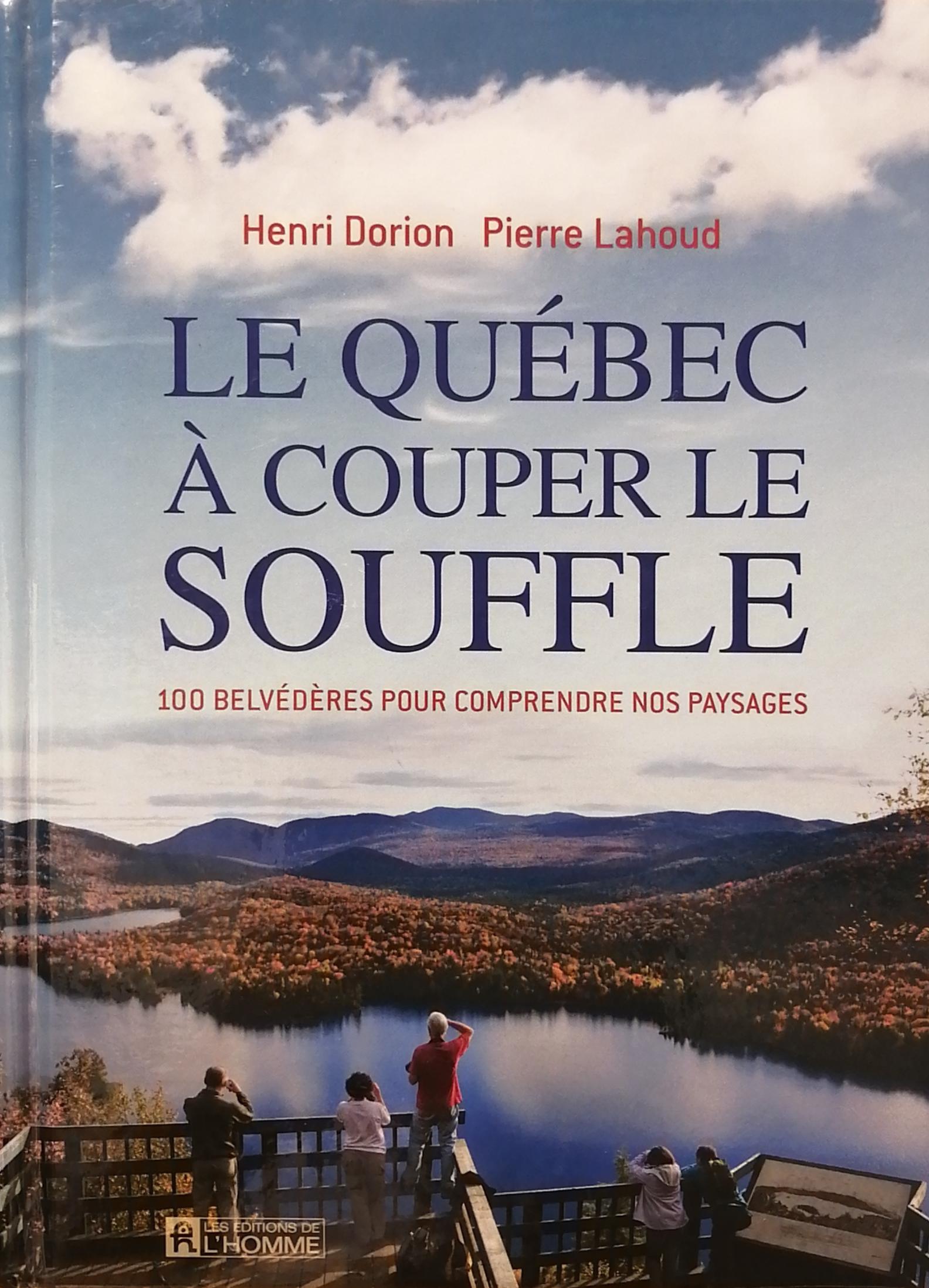 Le Québec à couper le souffle : 100 Belvédères pour comprendre nos paysages Henri Dorion, Pierre Lahoud