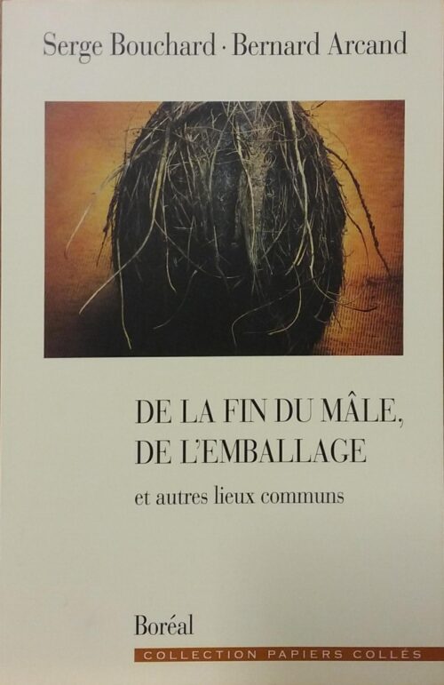 De la fin du mâle, de l’emballage et autres lieux communs Serge Bouchard, Bernard Arcand
