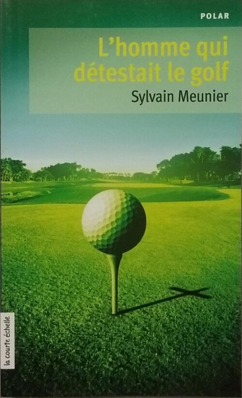L'homme qui détestait le golf Sylvain Meunier
