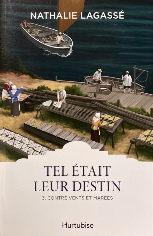 Tel était leur destin Tome 3 : Contre vents et marées Nathalie Lagassé