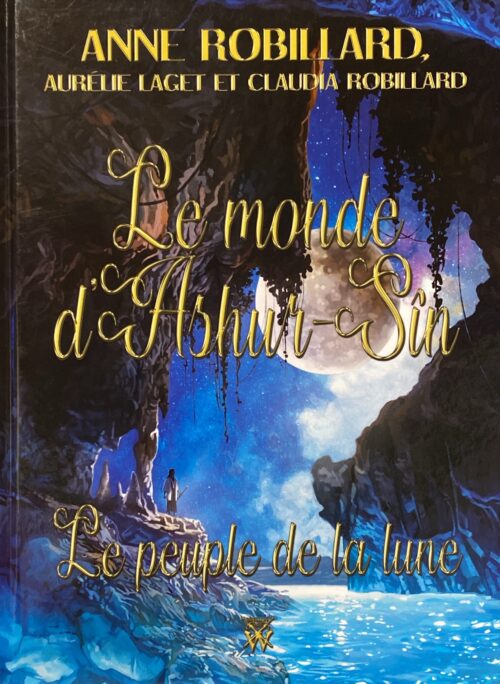 Le monde d'Ashur-Sîn : Le peuple de la lune Anne Robillard, Aurélie Laget, Claudia Robillard