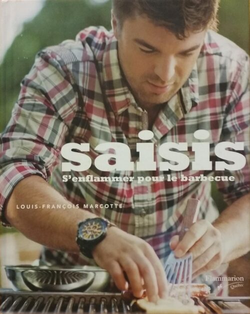 Saisis Tome 1 : S'enflammer pour le barbecue Louis-François Marcotte Christian Tremblay