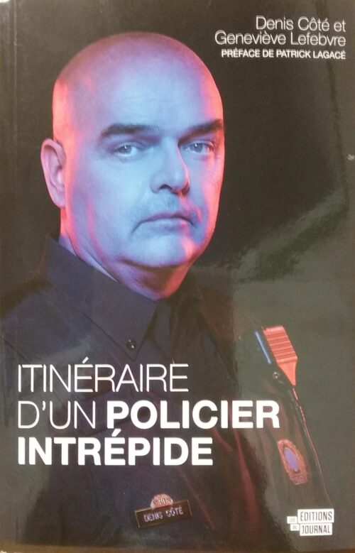 Itinéraire d'un policier intrépide Denis Côté Geneviève Lefebvre