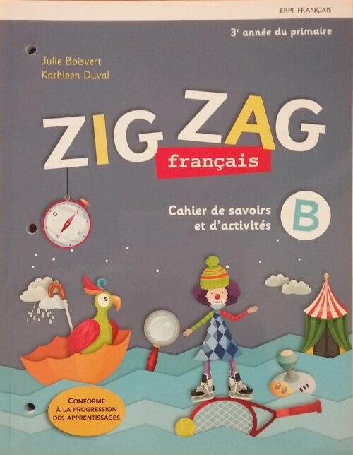 Zig zag : français : 3e année du primaire : cahiers de savoirs et d'activités B Julie Boisvert, Kathleen Duval