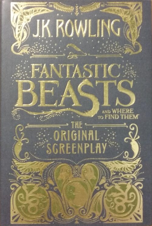 Fantastic Beasts and Where to Find Them : The Original Screenplay J.K. Rowling