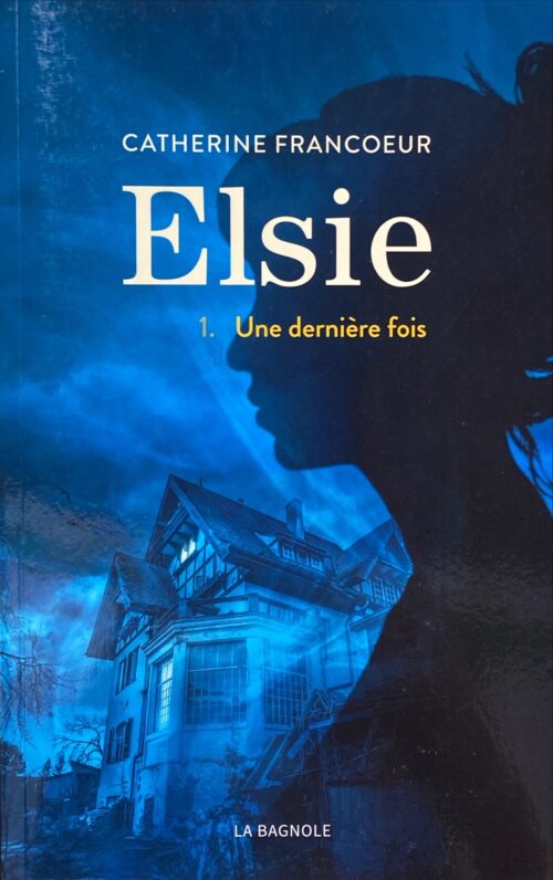 Elsie Tome 1 : Une dernière fois Catherine Francoeur