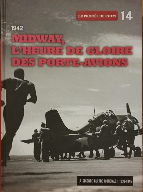 La Seconde Guerre mondiale Tome 14 : Le procès de Riom : 1942 Midway, l'heure de gloire des porte-avions