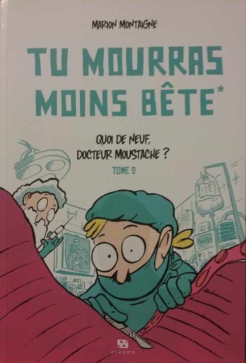 Tu mourras moins bête Tome 2 : Quoi de neuf docteur moustache? Marion Montaigne