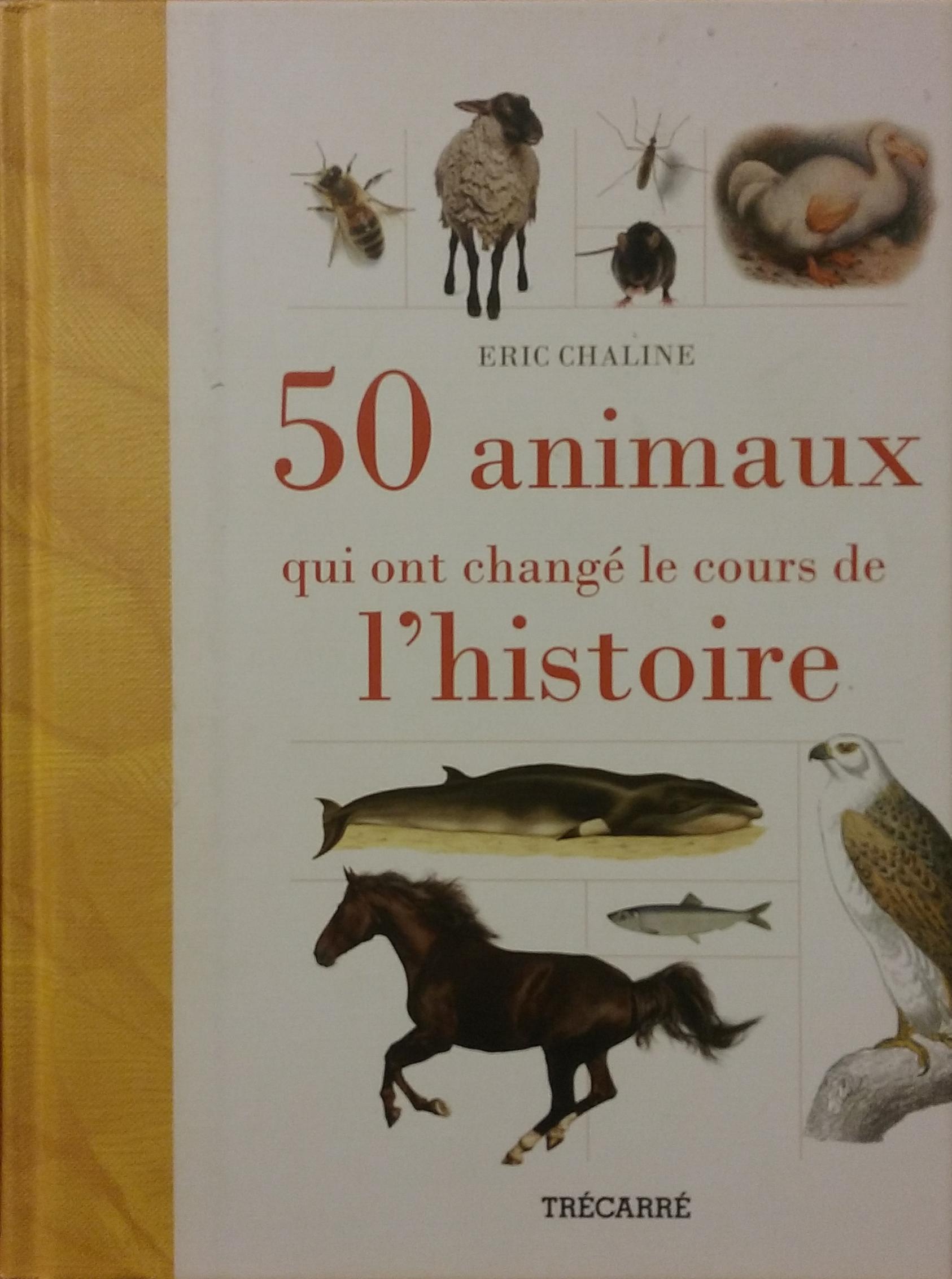 50 animaux qui ont changé le cours de l'histoire Eric Chaline