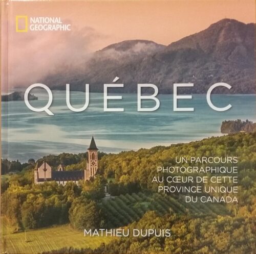 Québec : Un parcours photographique au coeur de cette province unique du Canada Mathieu Dupuis