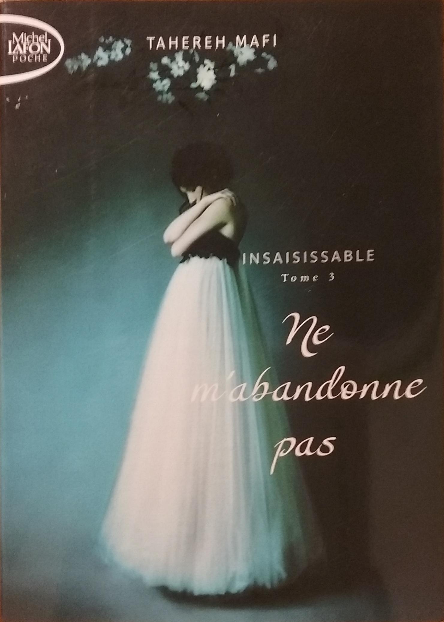 Insaisissable Tome 3 : Ne m'abandonne pas Tahereh Mafi