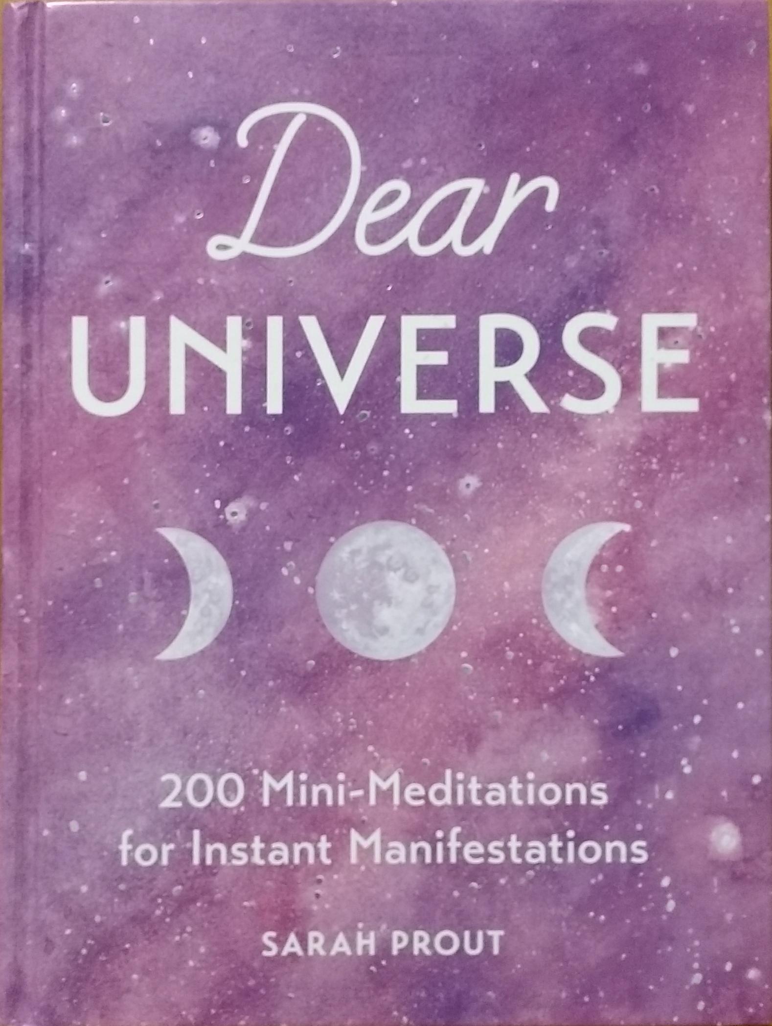 Dear Universe : 200 Mini-Meditations for Instant Manifestations Sarah Prout