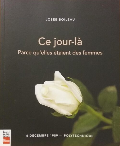 Ce jour-là : Parce qu'elles étaient des femmes : 6 décembre 1989 - Polytechnique Josée Boileau