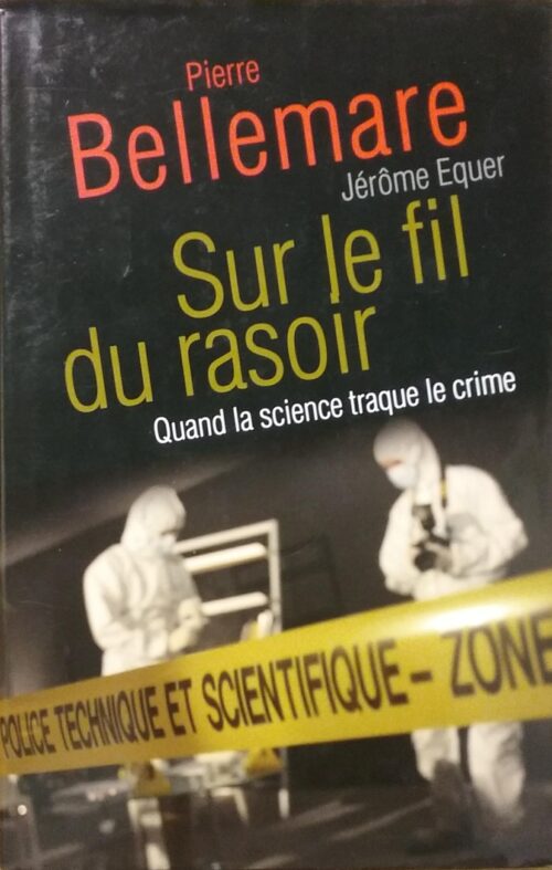 Sur le fil du rasoir : Quand la science traque le crime Pierre Bellemare Jérôme Equer