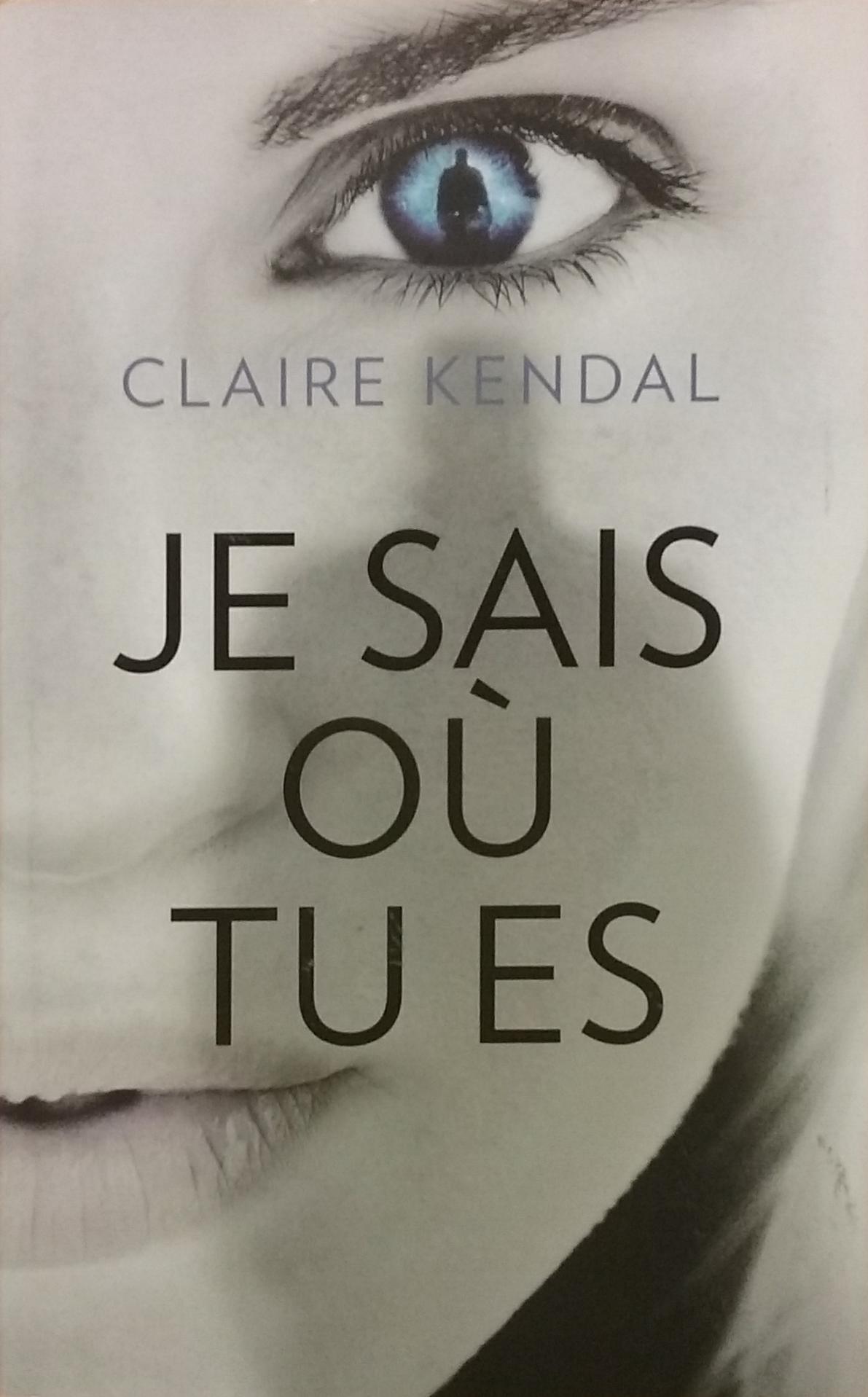 Je sais où tu es Claire Kendal