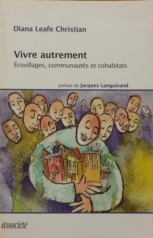 Vivre autrement : Écovillages. communautés, cohabitats Diana Leafe Christian