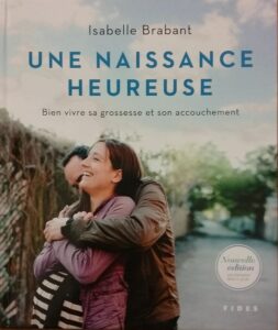 Une naissance heureuse : Bien vivre sa grossesse et son accouchement Isabelle Brabant