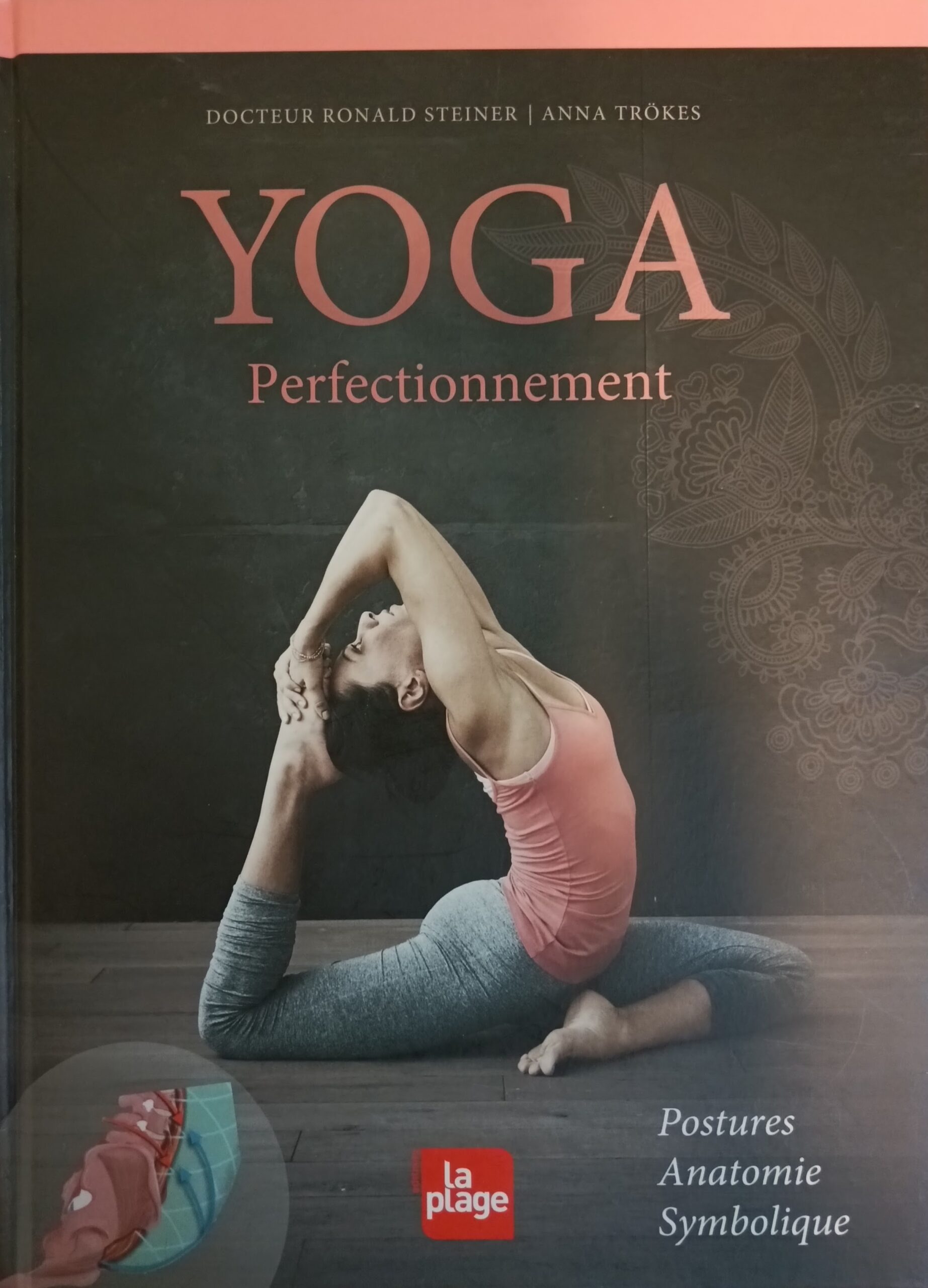 Yoga perfectionnement : Postures, anatomie, symbolique Ronald Steiner Anna Trökes