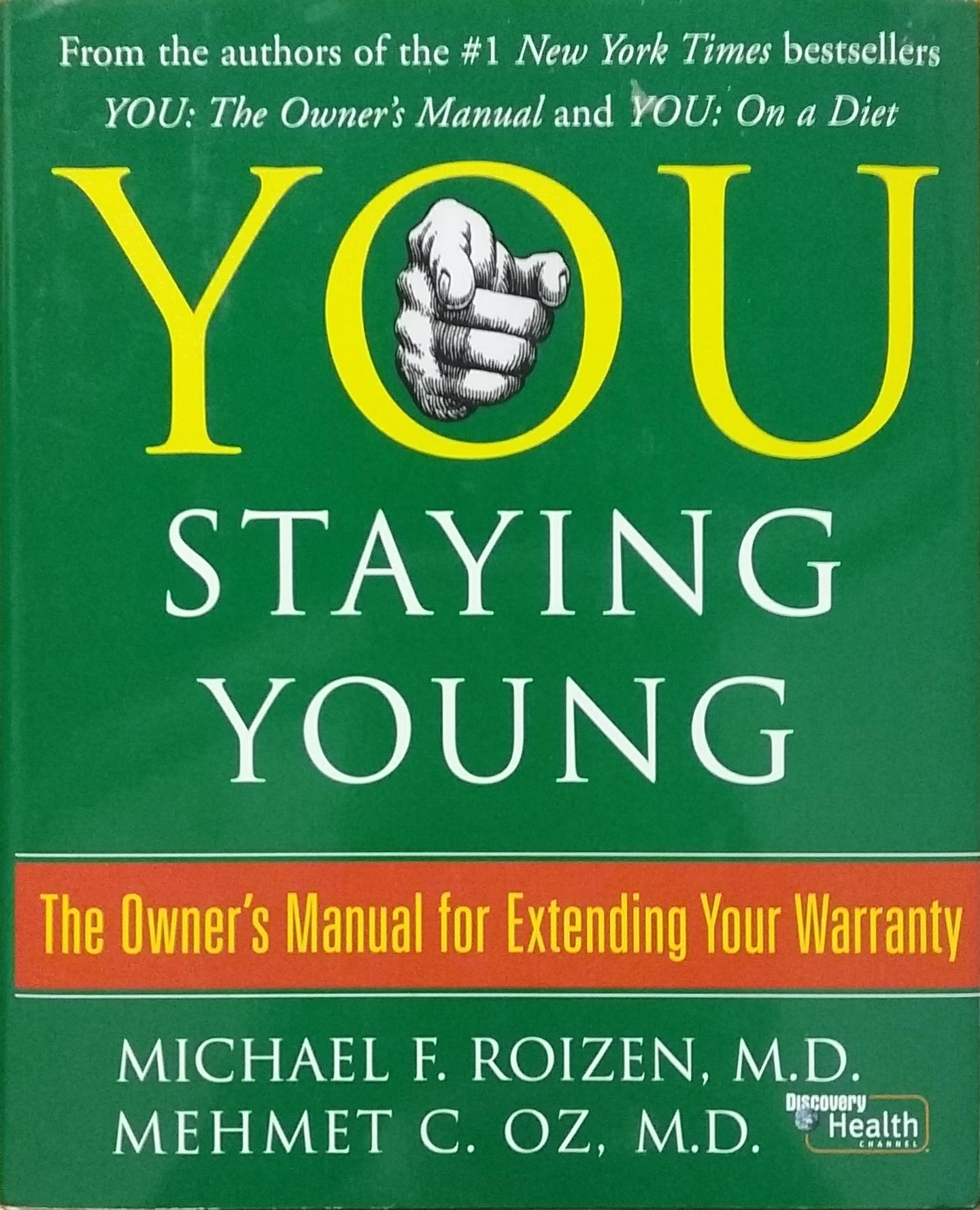 You Staying Young : The Owner's Manual for Extending Your Warranty Michael F. Roizen Mehmet C. Oz