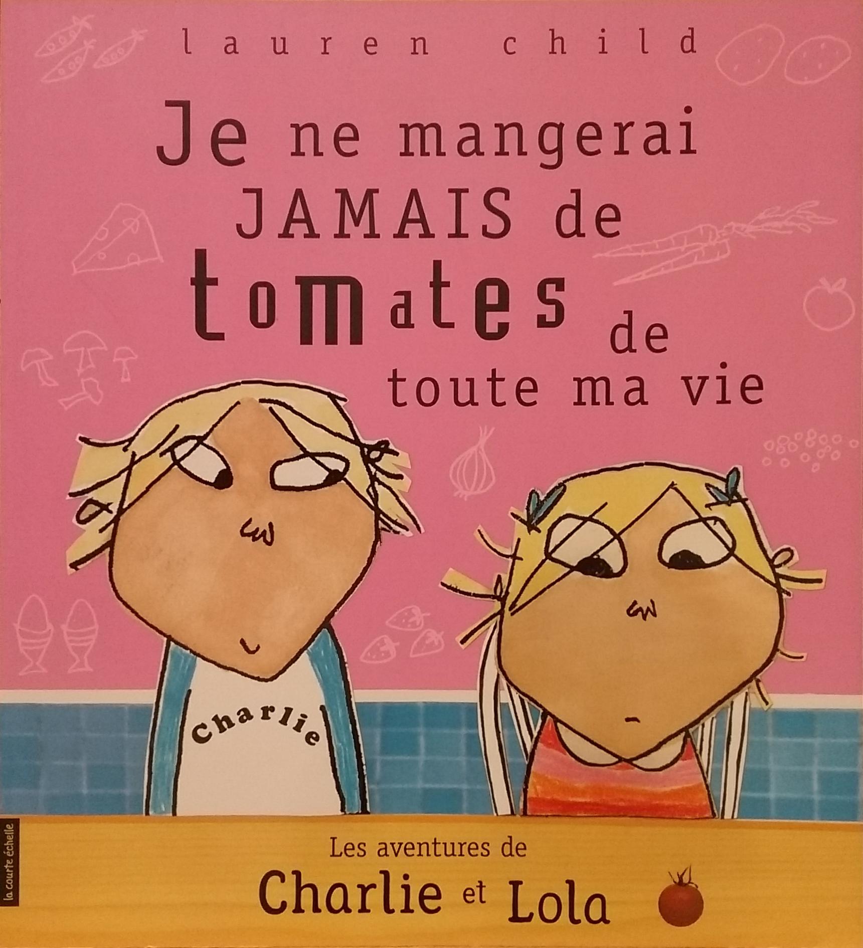 Je ne mangerai jamais de tomates de toute ma vie Lauren Child